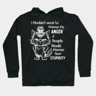 I Wouldnt Need To Manage My Anger If People Would Manage Hoodie