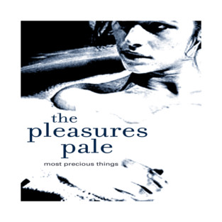 The Pleasures Pale / Most Precious Things T-Shirt
