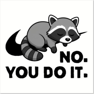 No You Do It - Funny Lazy Racoon Gift Posters and Art