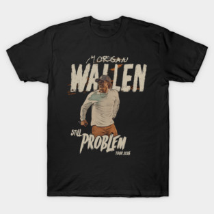 Morgan Wallen Still The Problem Tour 2026 T-Shirt