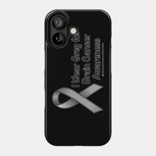 Wear Grey for Brain Cancer Awareness Phone Case