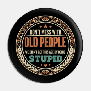 Don't Mess With Old People Pin