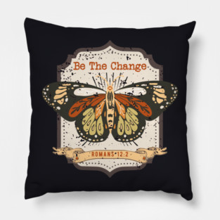 Be The Change — Romans 12:2 Pillow