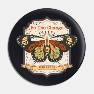 Be The Change — Romans 12:2 Pin