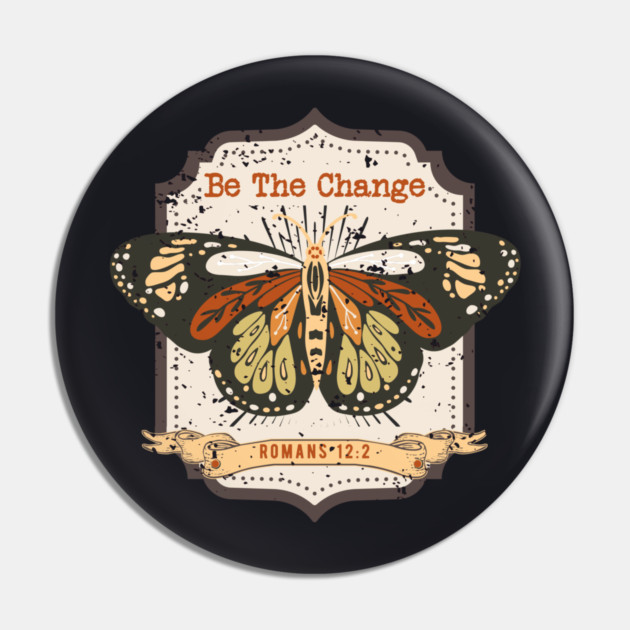 Be The Change — Romans 12:2 Pin by Charles's Store 8