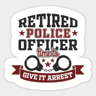 Retired Police Officer Time To Give It Arrest Humor Magnet
