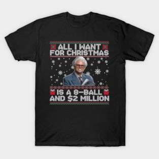 All I Want for Christmas Is A 8 Ball And 2 Million Baby Billy Ugly Christmas T-Shirt