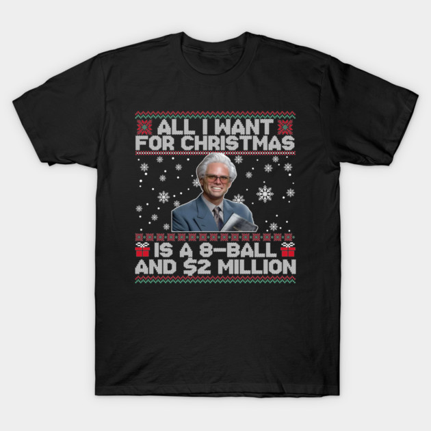 All I Want for Christmas Is A 8 Ball And 2 Million Baby Billy Ugly Christmas T-Shirt
