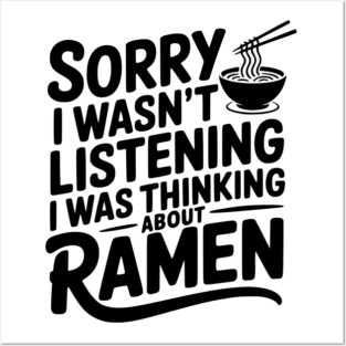 Sorry I Wasn’t Listening I Was Thinking About Ramen Posters and Art