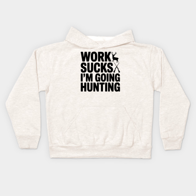 Work Sucks I’m Going Hunting Kids Hoodie by Frank Ring