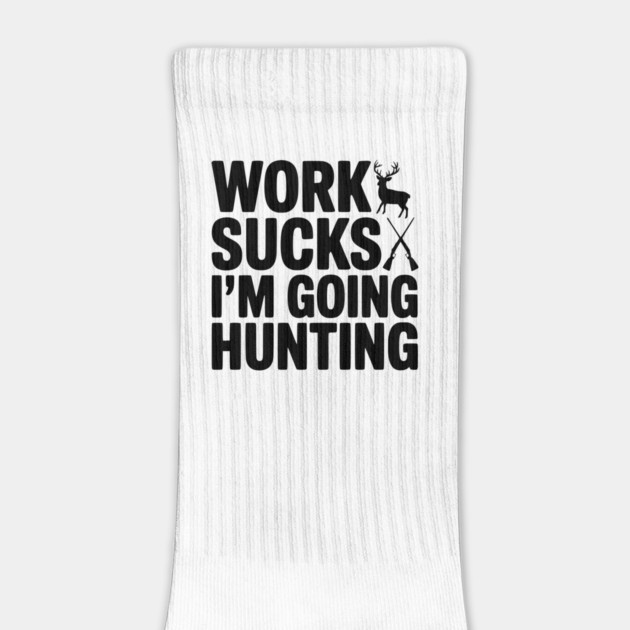 Work Sucks I’m Going Hunting by Frank Ring