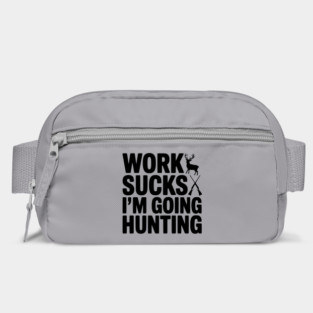 Work Sucks I’m Going Hunting Bag