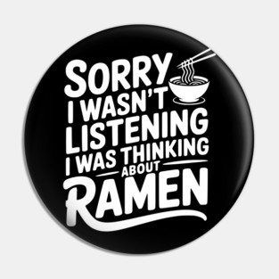 Sorry I Wasn’t Listening I Was Thinking About Ramen Pin
