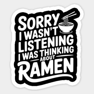 Sorry I Wasn’t Listening I Was Thinking About Ramen Sticker