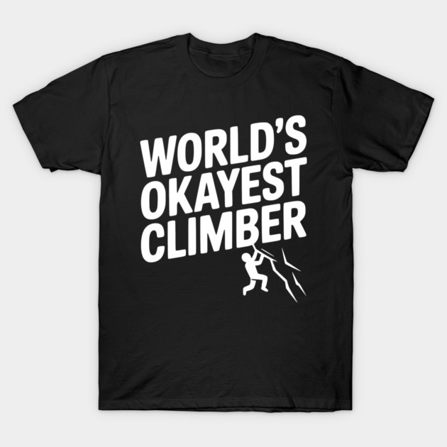World’s Okayest Climber T-Shirt by Frank Ring