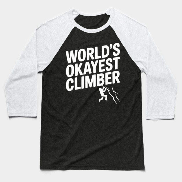 World’s Okayest Climber Baseball T-Shirt by Frank Ring