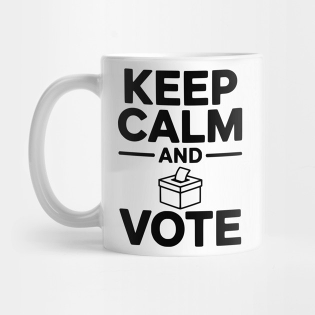 Keep Calm and Vote by Frank Ring