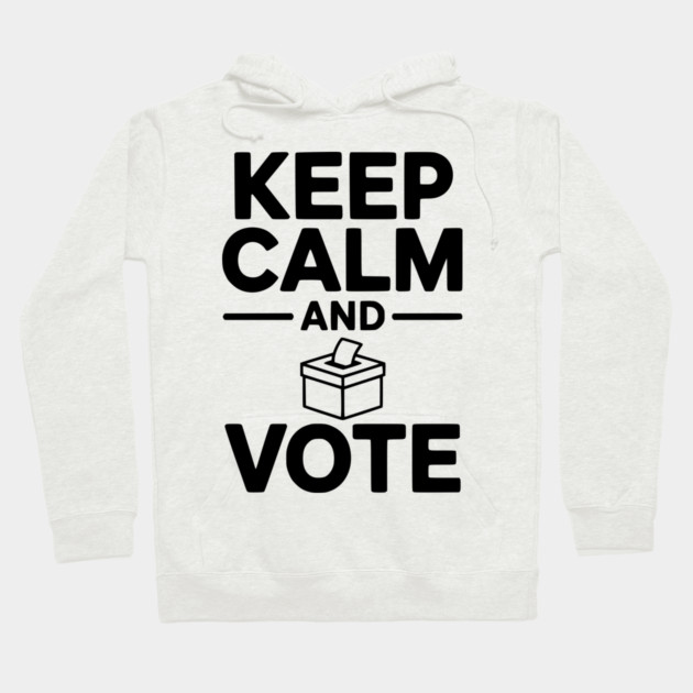 Keep Calm and Vote Hoodie by Frank Ring