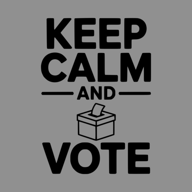 Keep Calm and Vote by Frank Ring
