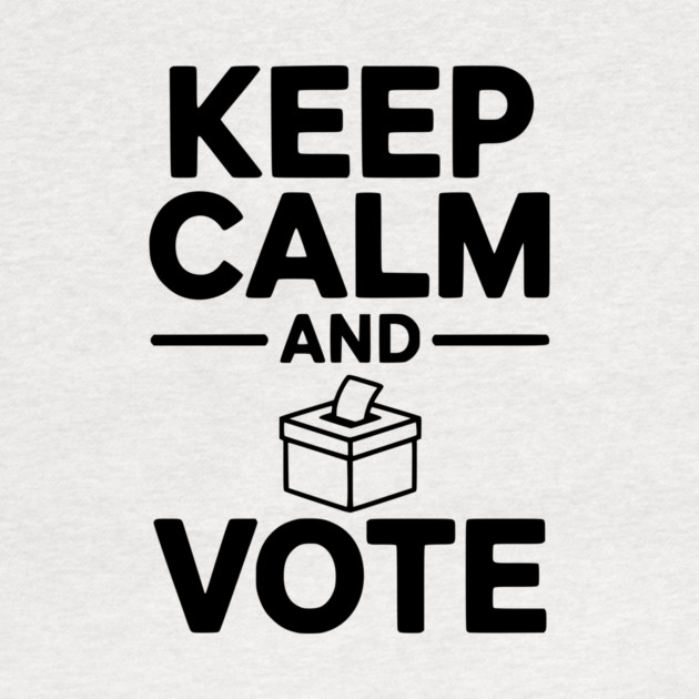 Keep Calm and Vote by Frank Ring