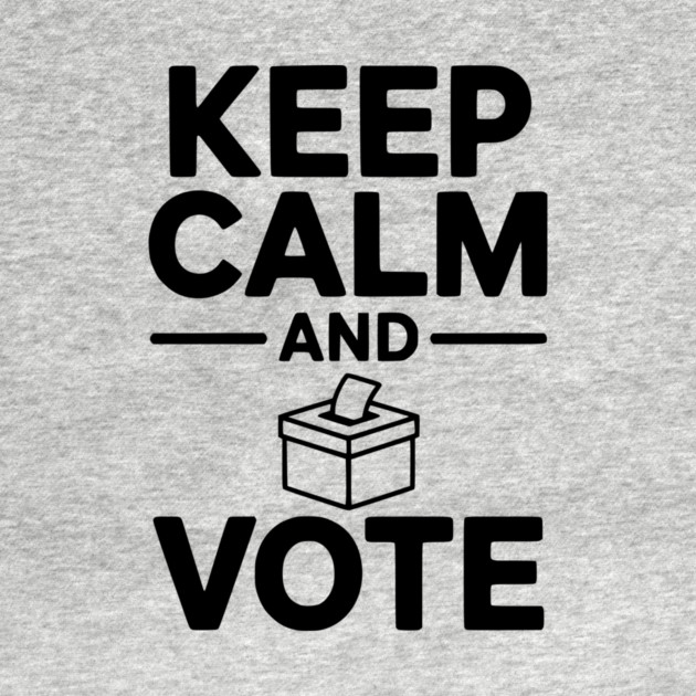 Keep Calm and Vote by Frank Ring