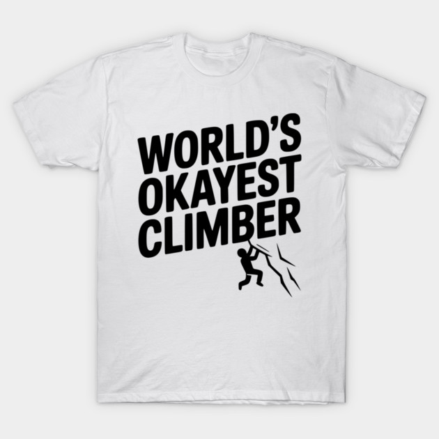 World’s Okayest Climber T-Shirt by Frank Ring