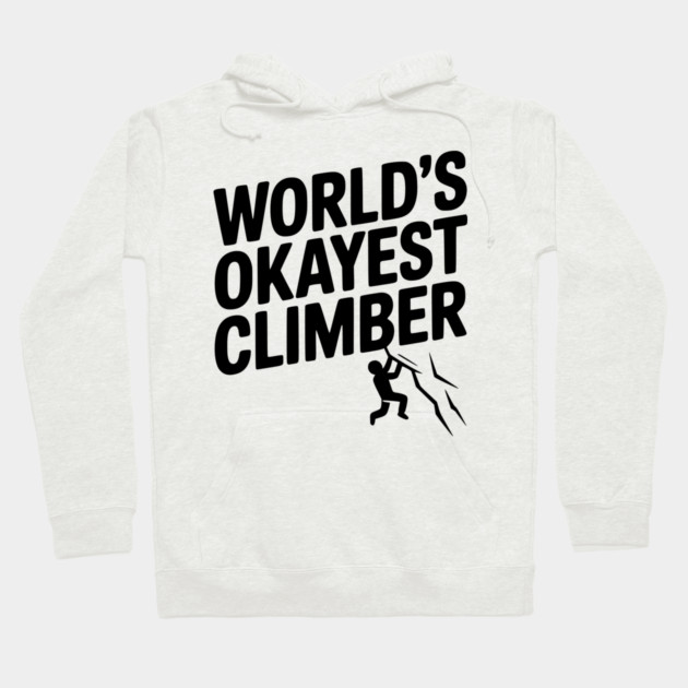 World’s Okayest Climber Hoodie by Frank Ring