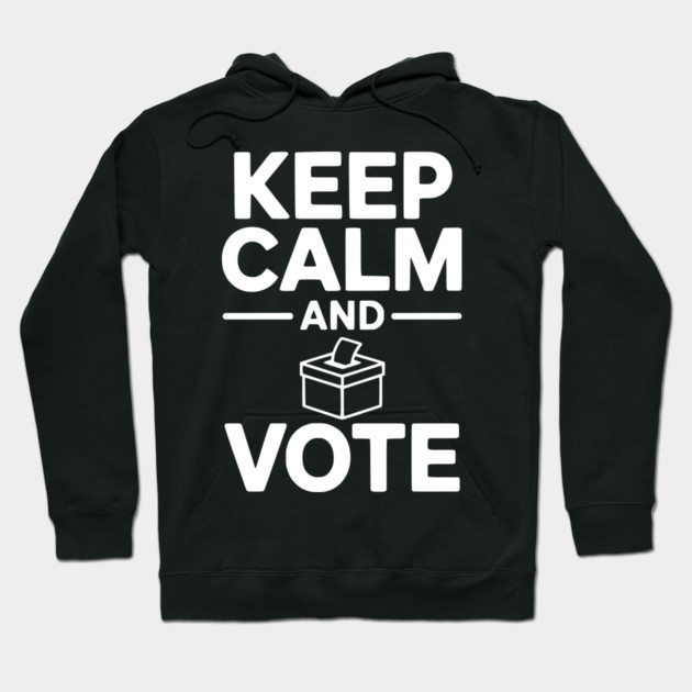 Keep Calm and Vote Hoodie by Frank Ring