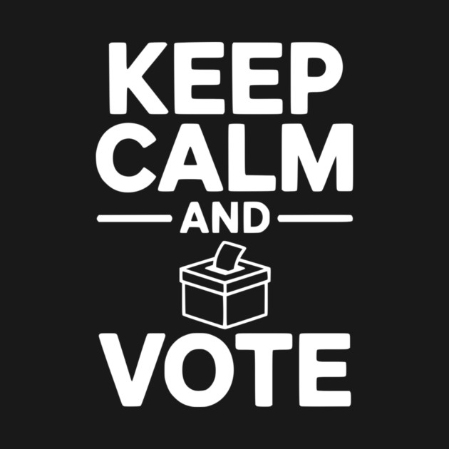 Keep Calm and Vote by Frank Ring