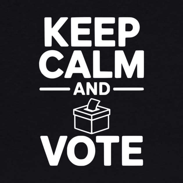 Keep Calm and Vote by Frank Ring