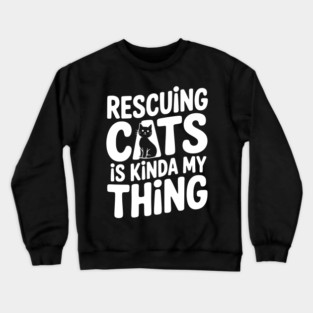 Rescuing Cats is Kinda my Thing Crewneck Sweatshirt