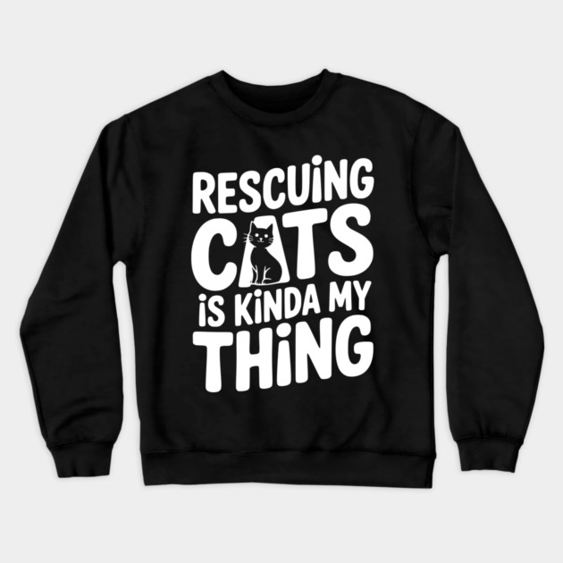 Rescuing Cats is Kinda my Thing Crewneck Sweatshirt by Frank Ring