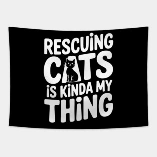 Rescuing Cats is Kinda my Thing Tapestry