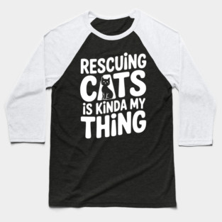 Rescuing Cats is Kinda my Thing Baseball T-Shirt