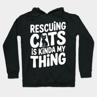 Rescuing Cats is Kinda my Thing Hoodie