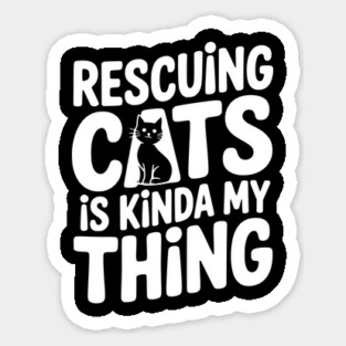 Rescuing Cats is Kinda my Thing Sticker