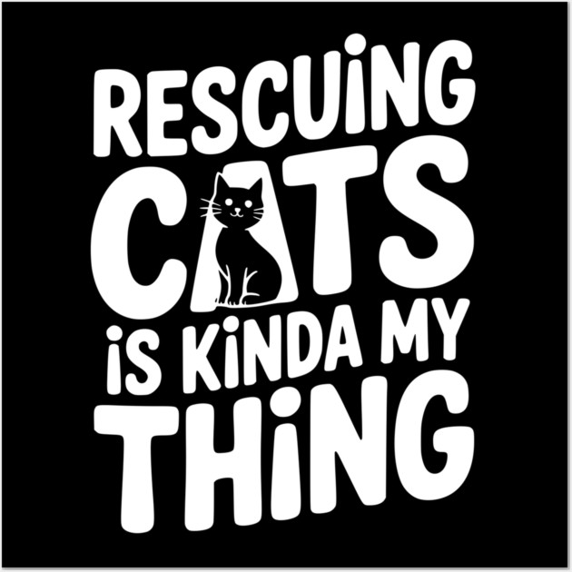 Rescuing Cats is Kinda my Thing Wall Art by Frank Ring