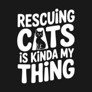 Rescuing Cats is Kinda my Thing T-Shirt