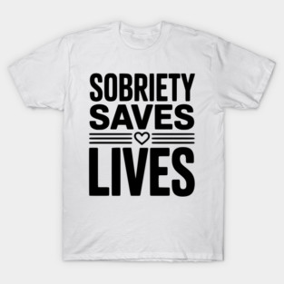 Sobriety Saves Lives T-Shirt