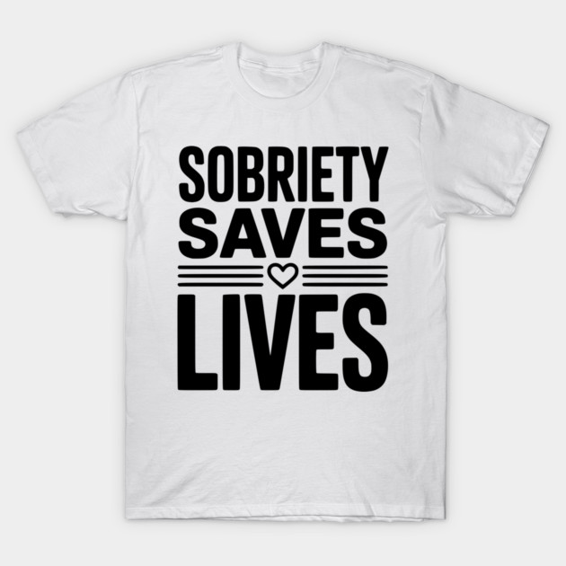 Sobriety Saves Lives T-Shirt by Frank Ring