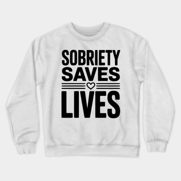 Sobriety Saves Lives Crewneck Sweatshirt by Frank Ring