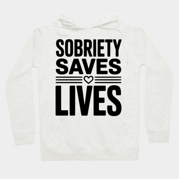 Sobriety Saves Lives Hoodie by Frank Ring