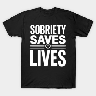 Sobriety Saves Lives T-Shirt