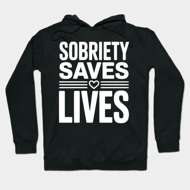Sobriety Saves Lives Hoodie by Frank Ring