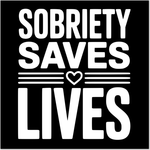 Sobriety Saves Lives Wall Art by Frank Ring