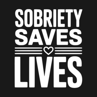 Sobriety Saves Lives T-Shirt