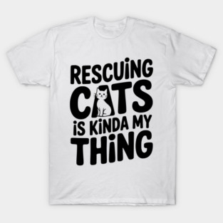 Rescuing Cats is Kinda my Thing T-Shirt