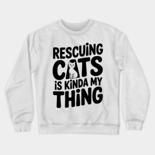Rescuing Cats is Kinda my Thing Crewneck Sweatshirt