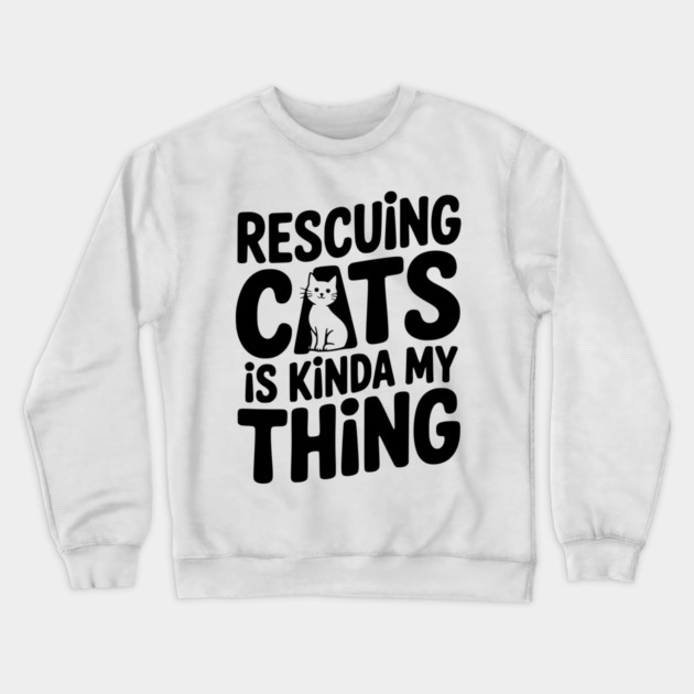 Rescuing Cats is Kinda my Thing Crewneck Sweatshirt by Frank Ring