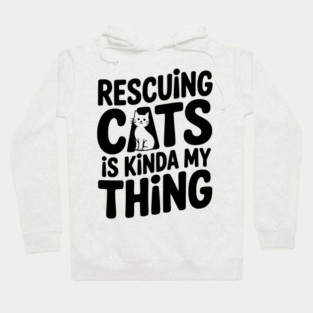 Rescuing Cats is Kinda my Thing Hoodie